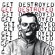 Get Destroyed - Get Destroyed