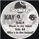 Kay 9 - Music In My Mind / Who's In The House?