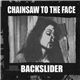 Chainsaw to the Face / Backslider - Chainsaw To The Face / Backslider