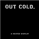 Out Cold. - A Heated Display