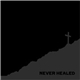 Never Healed - Never Healed